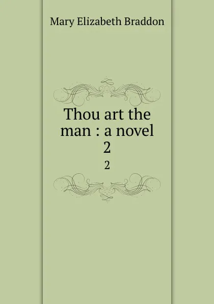 Обложка книги Thou art the man : a novel. 2, M. E. Braddon