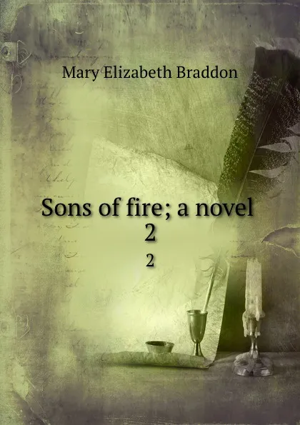 Обложка книги Sons of fire; a novel . 2, M. E. Braddon