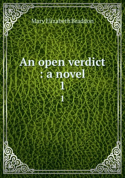 Обложка книги An open verdict : a novel. 1, M. E. Braddon