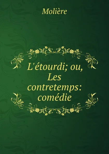 Обложка книги L.etourdi; ou, Les contretemps: comedie, Molière