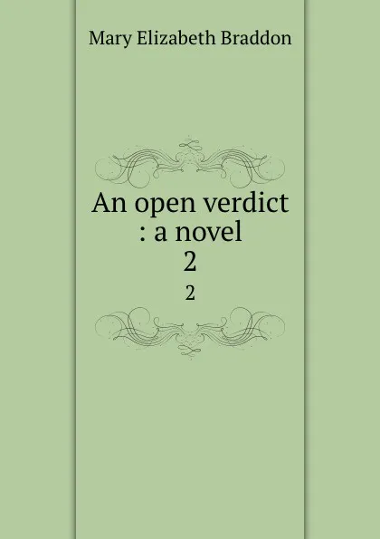 Обложка книги An open verdict : a novel. 2, M. E. Braddon