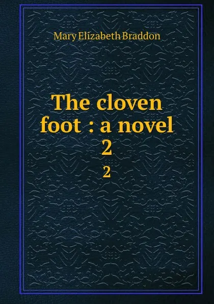 Обложка книги The cloven foot : a novel. 2, M. E. Braddon