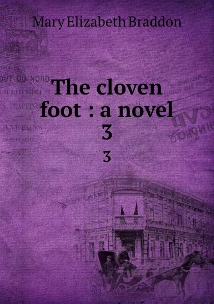 Обложка книги The cloven foot : a novel. 3, M. E. Braddon