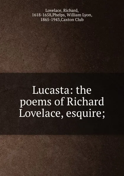 Обложка книги Lucasta: the poems of Richard Lovelace, esquire;, Richard Lovelace