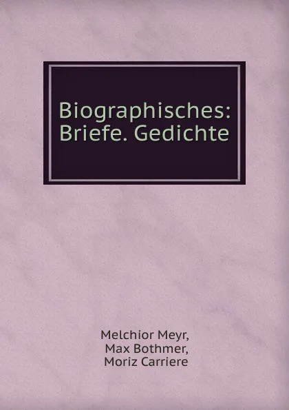 Обложка книги Biographisches: Briefe. Gedichte, Melchior Meyr