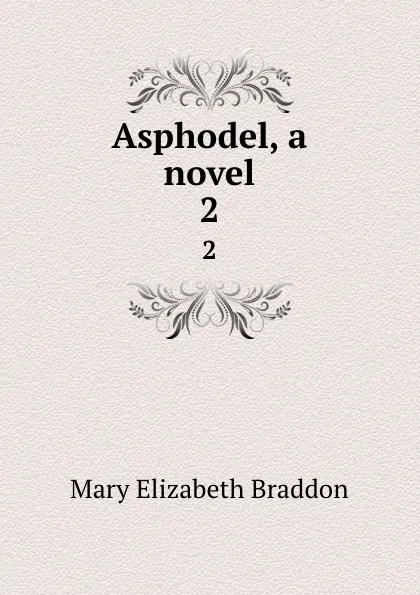 Обложка книги Asphodel, a novel. 2, M. E. Braddon