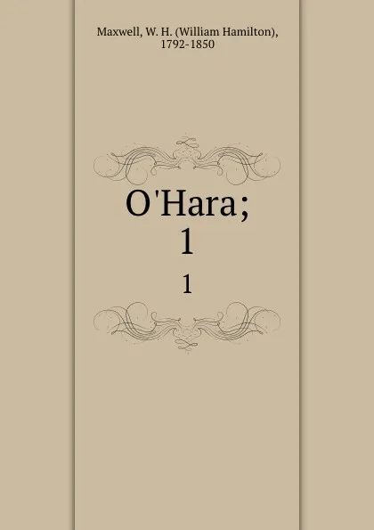 Обложка книги O.Hara;. 1, William Hamilton Maxwell