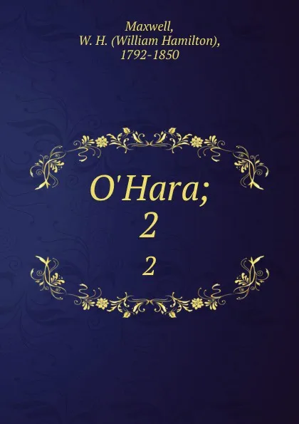 Обложка книги O.Hara;. 2, William Hamilton Maxwell