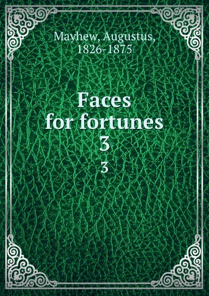 Обложка книги Faces for fortunes. 3, Augustus Mayhew