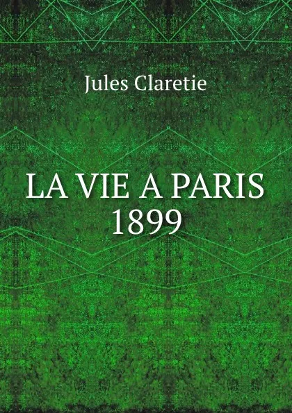 Обложка книги LA VIE A PARIS 1899, Jules Claretie