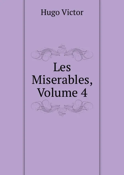 Обложка книги Les Miserables, Volume 4, H. C. O. Huss