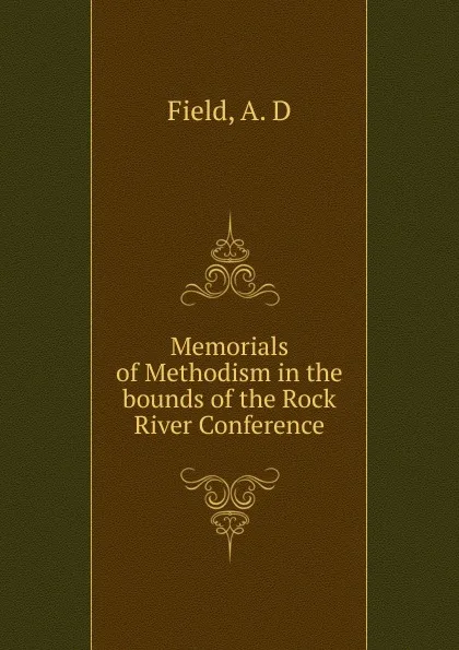 Обложка книги Memorials of Methodism in the bounds of the Rock River Conference, A.D. Field