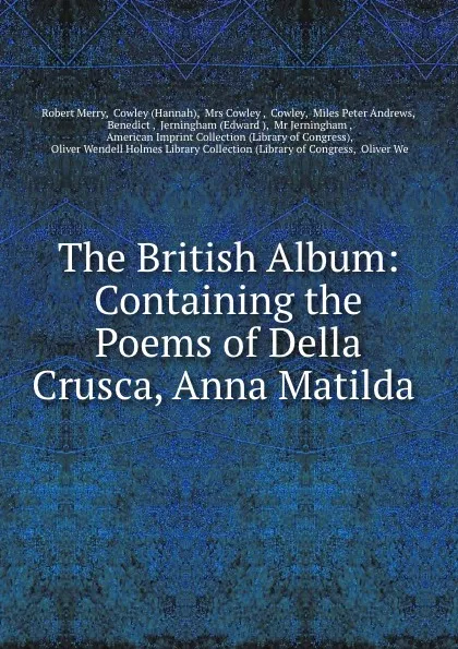 Обложка книги The British Album: Containing the Poems of Della Crusca, Anna Matilda ., Robert Merry