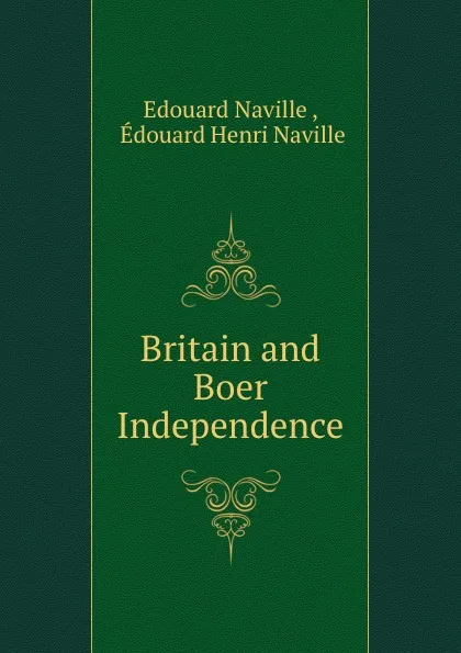 Обложка книги Britain and Boer Independence, Edouard Naville