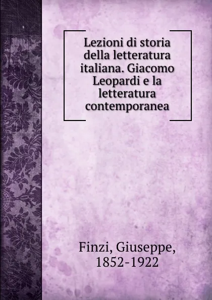 Обложка книги Lezioni di storia della letteratura italiana. Giacomo Leopardi e la letteratura contemporanea, Giuseppe Finzi