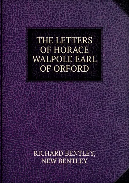 Обложка книги THE LETTERS OF HORACE WALPOLE EARL OF ORFORD, Richard Bentley