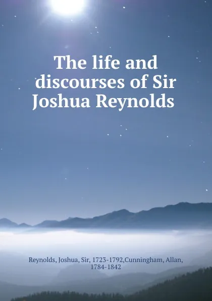 Обложка книги The life and discourses of Sir Joshua Reynolds, Joshua Reynolds