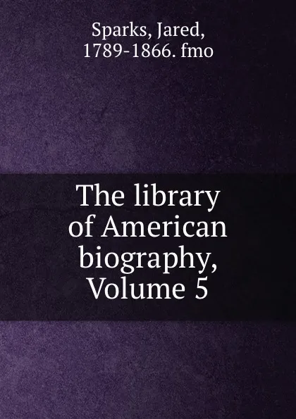 Обложка книги The library of American biography, Volume 5, Jared Sparks