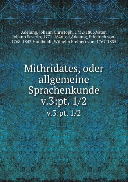 Обложка книги Mithridates, oder allgemeine Sprachenkunde. v.3:pt. 1/2, Johann Christoph Adelung