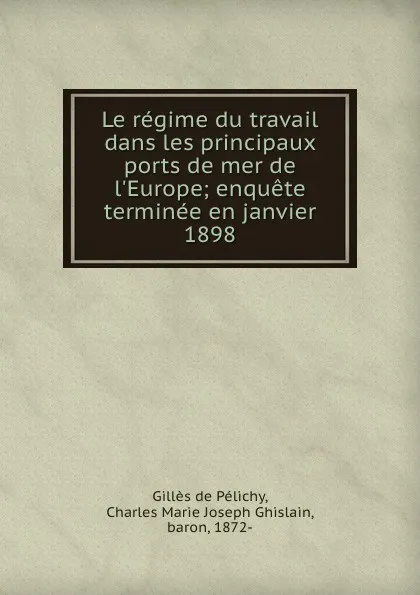 Обложка книги Le regime du travail dans les principaux ports de mer de l.Europe; enquete terminee en janvier 1898, Gillès de Pélichy