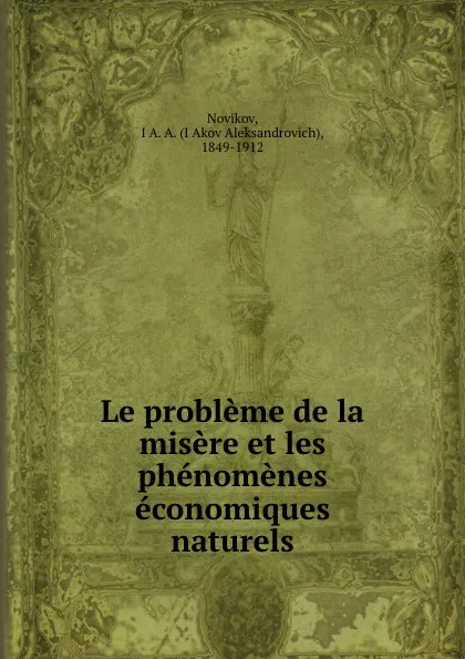 Обложка книги Le probleme de la misere et les phenomenes economiques naturels, iakov Aleksandrovich Novikov