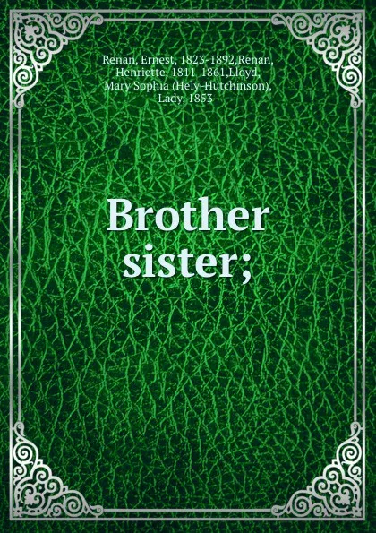 Обложка книги Brother . sister;, Ernest Renan