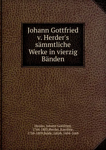 Обложка книги Johann Gottfried v. Herder.s sammtliche Werke in vierzig Banden, Johann Gottfried Herder