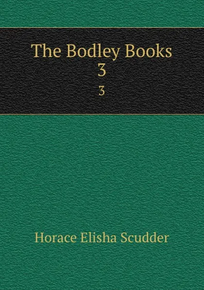 Обложка книги The Bodley Books. 3, Scudder Horace Elisha