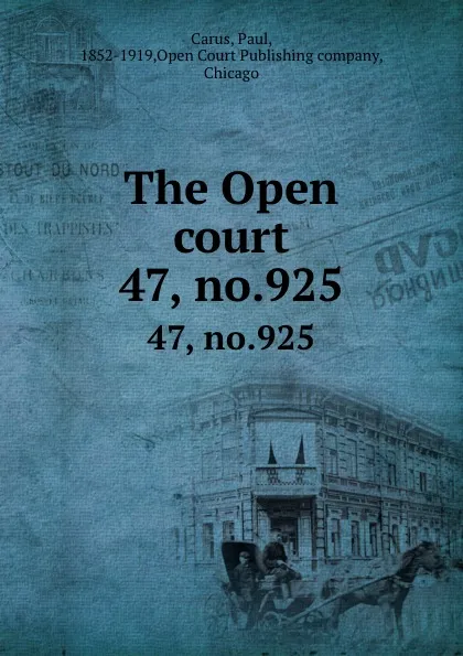 Обложка книги The Open court. 47, no.925, Paul Carus