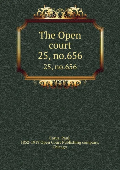 Обложка книги The Open court. 25, no.656, Paul Carus