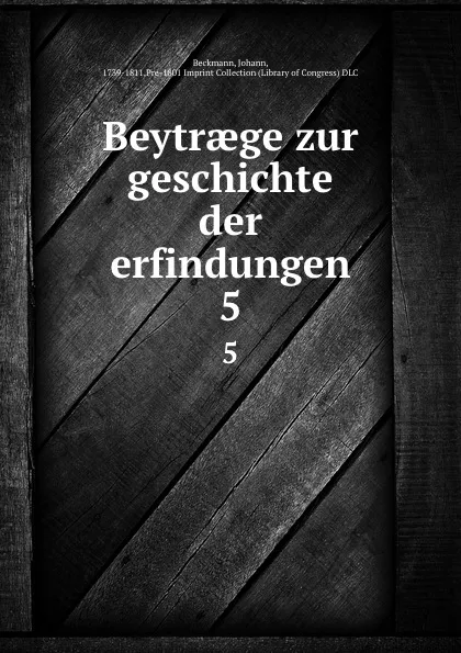 Обложка книги Beytraege zur geschichte der erfindungen. 5, Johann Beckmann