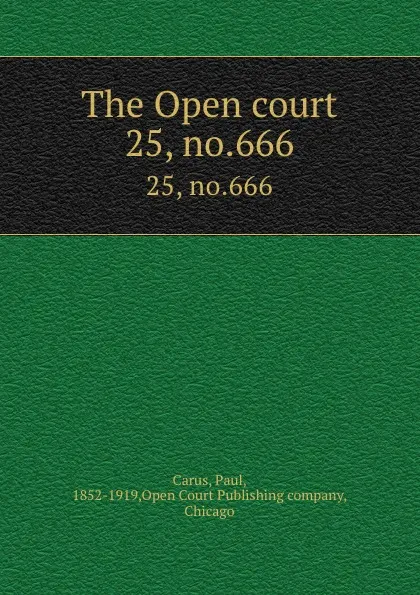 Обложка книги The Open court. 25, no.666, Paul Carus