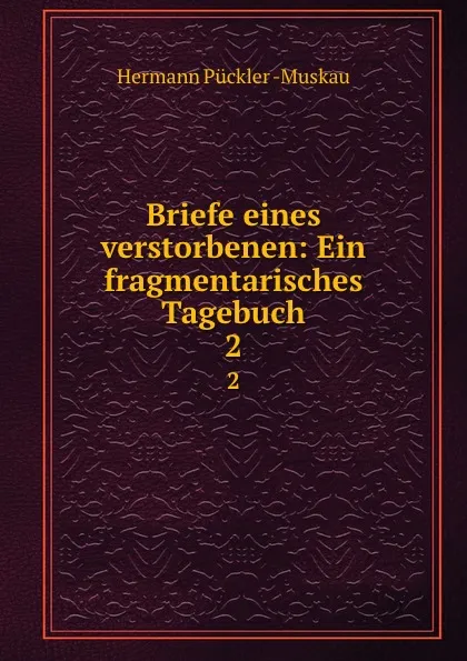 Обложка книги Briefe eines verstorbenen: Ein fragmentarisches Tagebuch. 2, Hermann Pückler Muskau