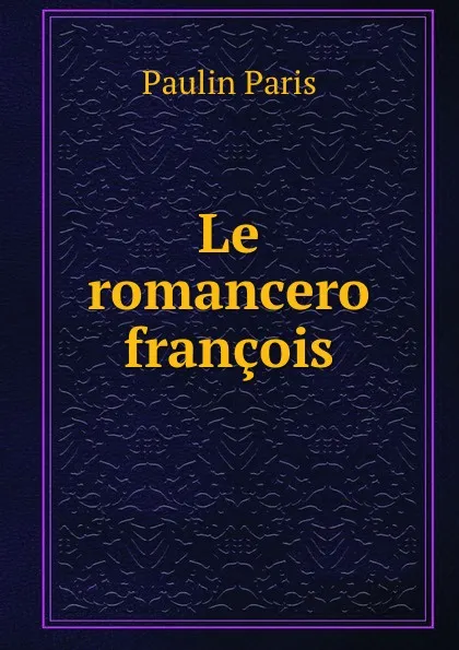 Обложка книги Le romancero francois, Paulin Paris