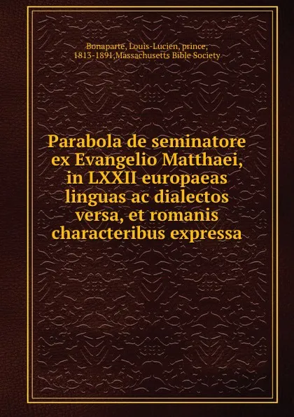 Обложка книги Parabola de seminatore ex Evangelio Matthaei, in LXXII europaeas linguas ac dialectos versa, et romanis characteribus expressa, Louis-Lucien Bonaparte