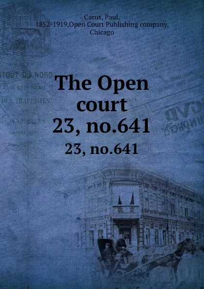 Обложка книги The Open court. 23, no.641, Paul Carus