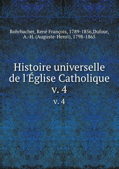 Обложка книги Histoire universelle de l.Eglise Catholique. v. 4, René François Rohrbacher