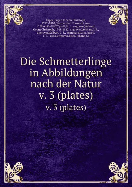 Обложка книги Die Schmetterlinge in Abbildungen nach der Natur. v. 3 (plates), Eugen Johann Christoph Esper