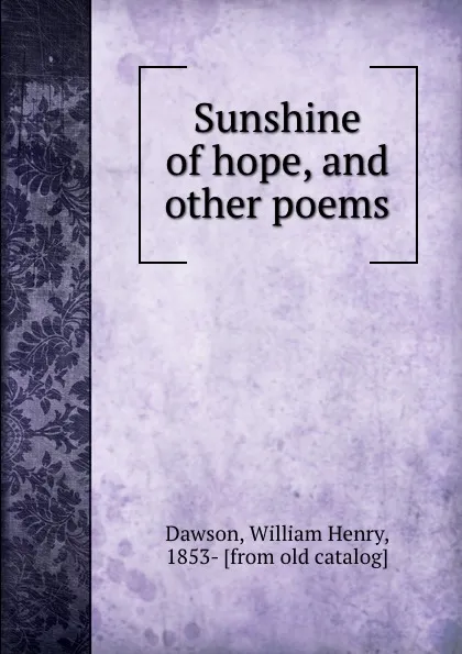 Обложка книги Sunshine of hope, and other poems, William Henry Dawson