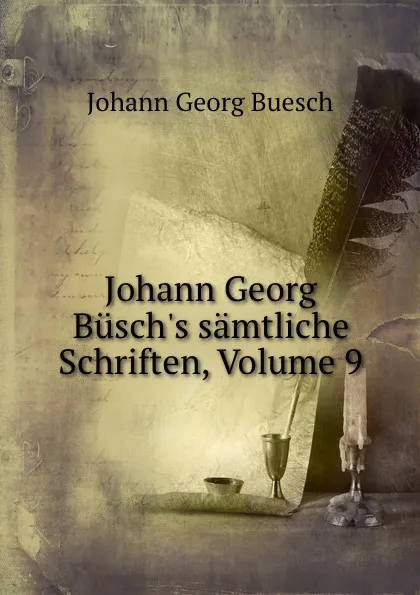 Обложка книги Johann Georg Busch.s samtliche Schriften, Volume 9, Johann Georg Buesch