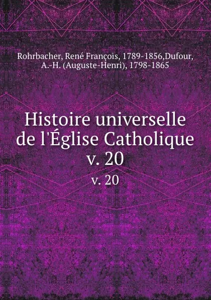 Обложка книги Histoire universelle de l.Eglise Catholique. v. 20, René François Rohrbacher