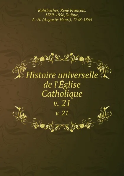 Обложка книги Histoire universelle de l.Eglise Catholique. v. 21, René François Rohrbacher