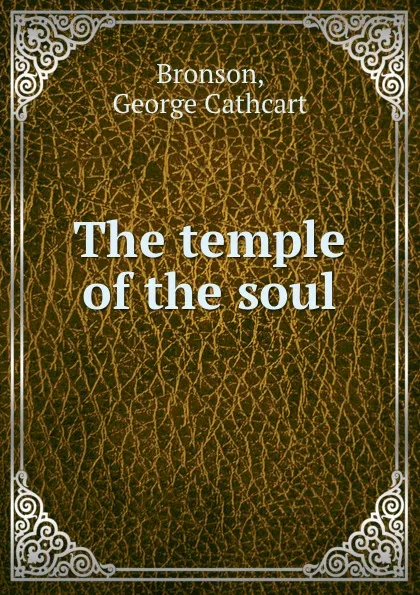 Обложка книги The temple of the soul, George Cathcart Bronson