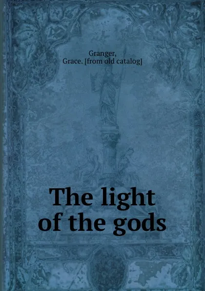 Обложка книги The light of the gods, Grace Granger