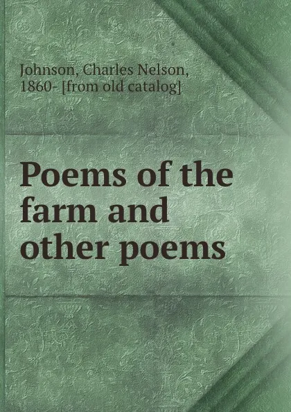 Обложка книги Poems of the farm and other poems, Charles Nelson Johnson