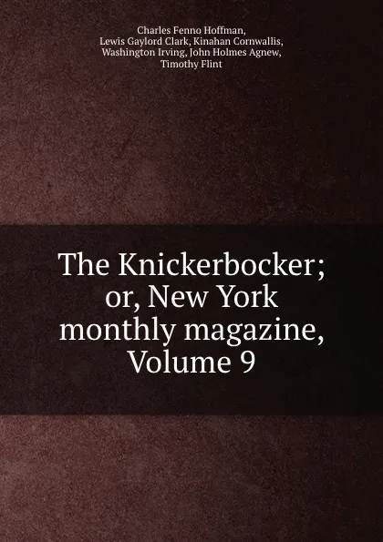 Обложка книги The Knickerbocker; or, New York monthly magazine, Volume 9, Charles Fenno Hoffman