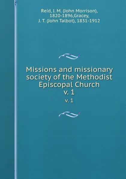 Обложка книги Missions and missionary society of the Methodist Episcopal Church. v. 1, John Morrison Reid