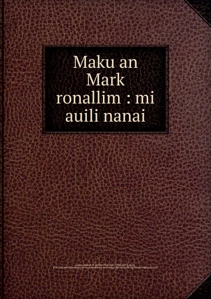 Обложка книги Maku an Mark ronallim : mi auili nanai, Robert William Logan