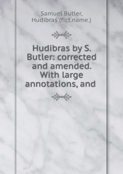 Обложка книги Hudibras by S. Butler: corrected and amended. With large annotations, and ., Samuel Butler