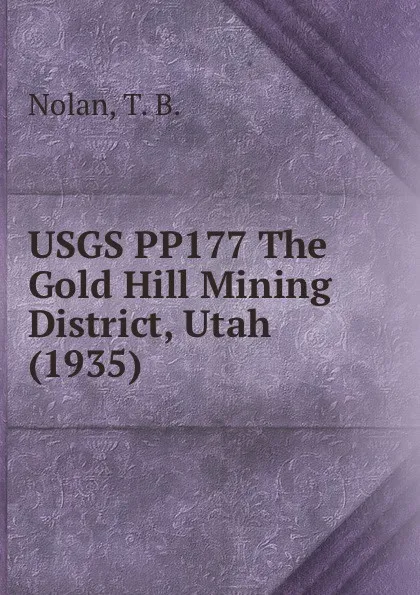 Обложка книги USGS PP177 The Gold Hill Mining District, Utah (1935), T.B. Nolan